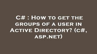 C# : How to get the groups of a user in Active Directory? (c#, asp.net)
