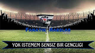 Yok İstemem Sensiz Bir Gençliği | Beşiktaş Tribün Besteleri