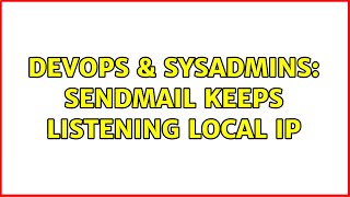 DevOps & SysAdmins: Sendmail Keeps Listening Local IP (2 Solutions!!)