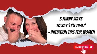 3 Funny Ways to Say 'It’s Time!' – Initiation Tips for Women