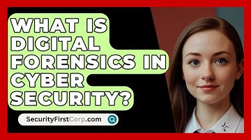 What Is Digital Forensics In Cyber Security? - SecurityFirstCorp.com