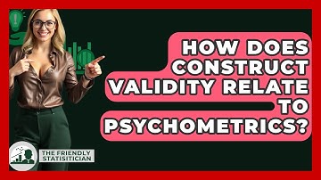 How Does Construct Validity Relate To Psychometrics? - The Friendly Statistician
