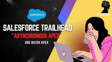 Salesforce Trailhead | Asynchronous Apex | Use Batch Apex
