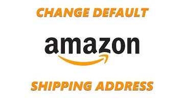 How To Change Default Shipping Address On Amazon