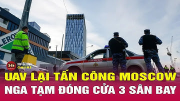 Nga kích hoạt hệ thống phòng không, bắn hạ UAV tập kích thủ đô Moscow | Tình hình Nga-Ukraine 17/9