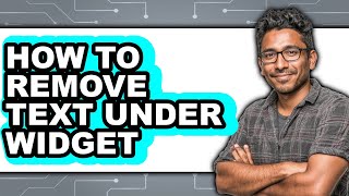 How to Remove Text Under Widget - Full Guide