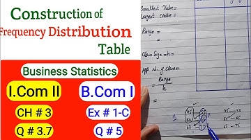 Solution of Q#3.7, Ch#3 I.Com II & B.Com I Ex#1-C Q#5 Frequency Distribution in Business Statistics