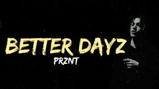 Prznt - Better Dayz (lyrics).