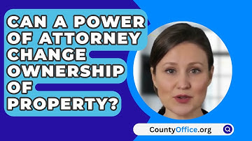 Can A Power Of Attorney Change Ownership Of Property? - CountyOffice.org
