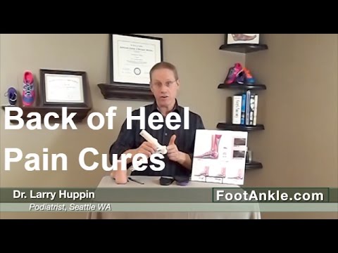 How to Treat Pain on the Back of the Heel - with Seattle Podiatrist Larry Huppin