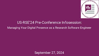 US-RSE'24 Pre-Conference Session: Managing Your Digital Presence as a Research Software Engineer