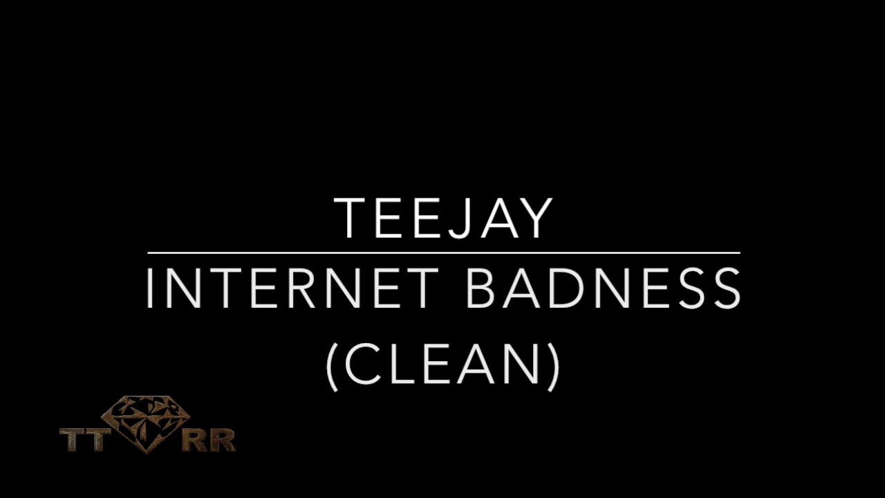 Teejay - Internet Badness (TTRR Clean Version)