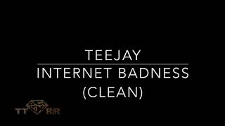 Teejay - Internet Badness (TTRR Clean Version)