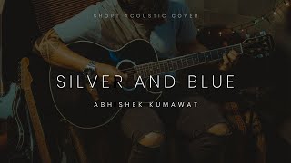 Silver and Blue - Laurin Hunter | Short Acoustic Cover ft. Abhishek Kumawat