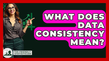 What Does Data Consistency Mean? - The Friendly Statistician