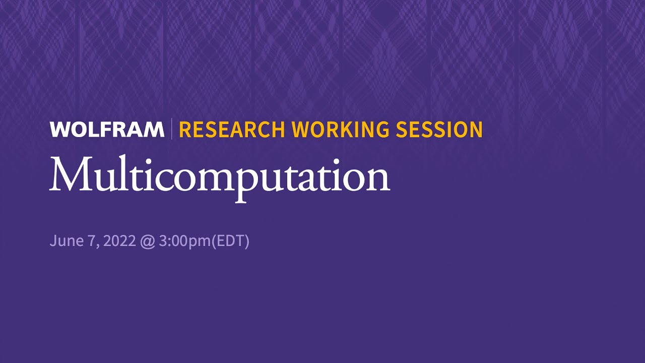 Research Working Session: Tuesday, June 7, 2022 [Multicomputation]