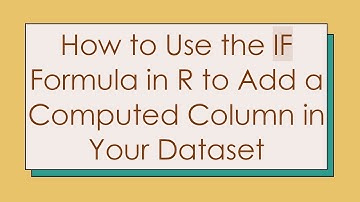 How to Use the IF Formula in R to Add a Computed Column in Your Dataset