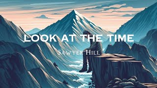 Sawyer Hill - Look At The Time (Lyric)