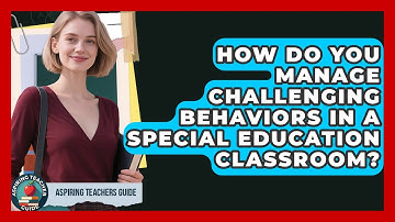 How Do You Manage Challenging Behaviors In A Special Education Classroom? - Aspiring Teacher Guide