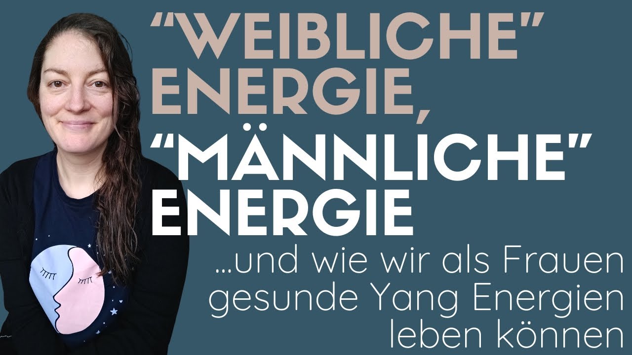 Weibliche Energie, männliche Energie was bedeutet das & wie können wir Frauen gesundes Yang