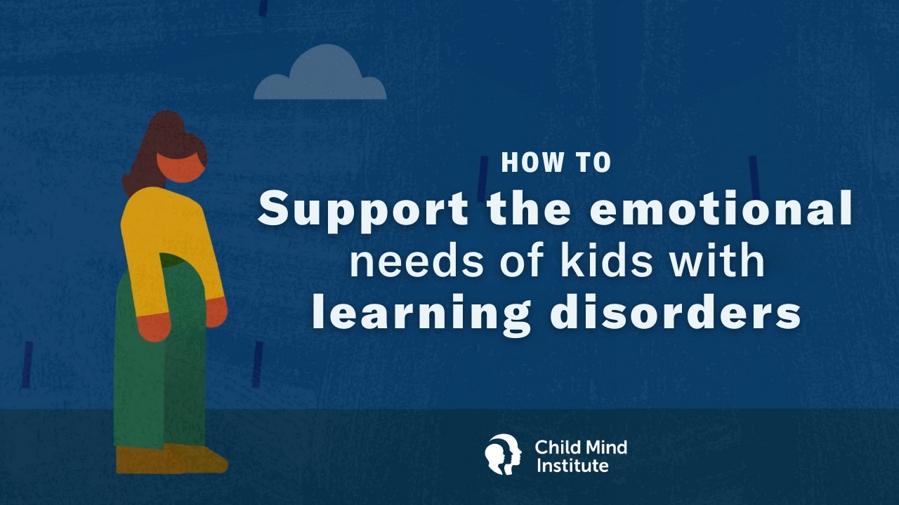 How To Support the Emotional Needs of Kids With Learning Disorders | Child Mind Institute