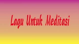 LAGU UNTUK MEDITASI ( SONG FOR MEDITATION )