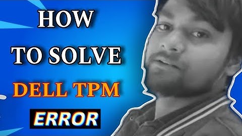 How to  solved Dell TPM error Dell laptop most common issue tpm error tpm device is not detected fix