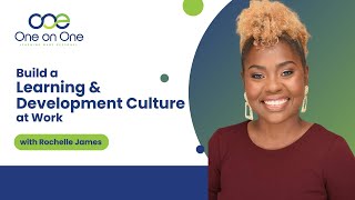 How To Build A Learning & Development Culture & Upskill Your Workforce [With Rochelle James]