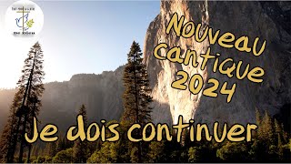 NOUVEAU CANTIQUE 2024 - je dois continuer