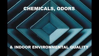 Chemicals, Odors & Indoor Environmental Quality (IEQ)