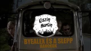 byealex és a slepp - bangkok (Kiszin Martin REMIX)