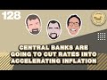 Central banks are going to cut rates into accelerating inflation  the loonie hour episode 128