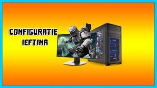 CONFIGURATIE "IEFTINA" PC !