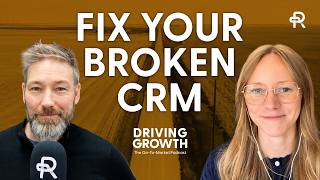 How to Fix a Broken CRM, featuring Sharlene Reimer | Driving Growth Podcast