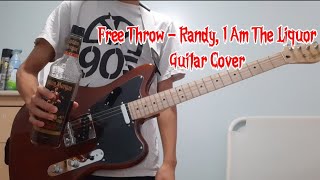 Free Throw Randy I Am The Liquor Guitar Cover