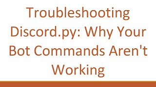 Troubleshooting Discord.py: Why Your Bot Commands Aren't Working