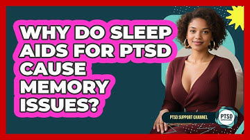 Why Do Sleep Aids For PTSD Cause Memory Issues? - PTSD Support Channel