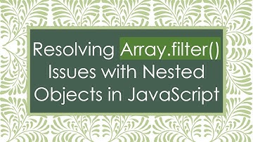Resolving Array.filter() Issues with Nested Objects in JavaScript