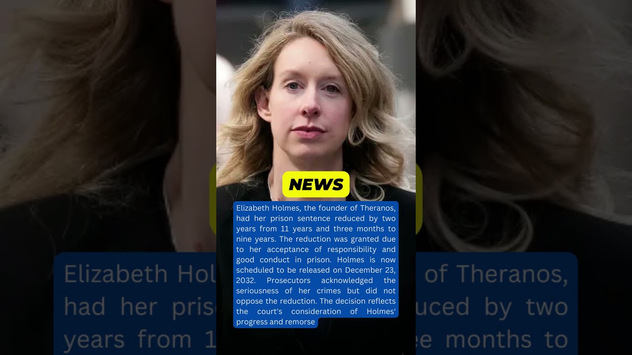 Elizabeth Holmes' Prison Sentence Reduced: Insights and Reactions