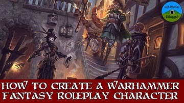 How to Create a Warhammer Fantasy Roleplay 4th Edition Character