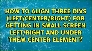 How to align three divs (left/center/right) for getting in small screen left/right and under...