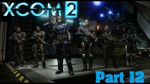 XCOM 2 Walkthrough Part 12 Operation Final Shadow