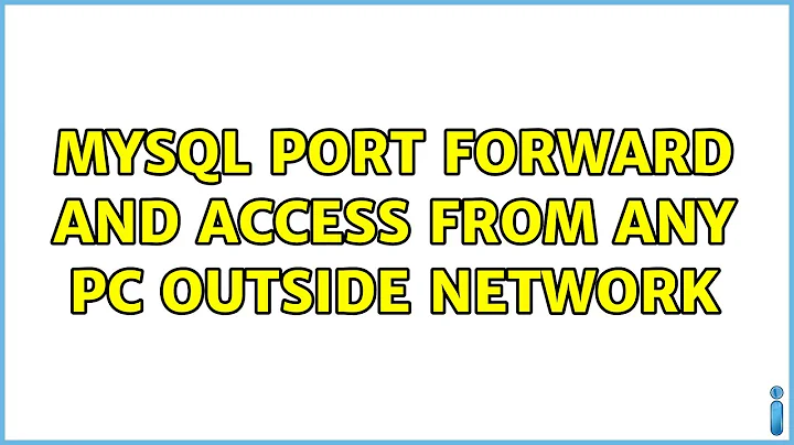 Mysql port forward and access from any pc outside network