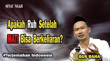 Apakah Ruh Setelah Mati Bisa Berkeliaran? | Gus Baha Terbaru