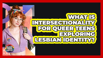 What Is Intersectionality For Queer Teens Exploring Lesbian Identity? - Queer Teens United