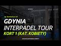 LIVE | Gdynia InterPadel Tour Platinium PZP Gold | Kategoria: Kobiety - kort 1