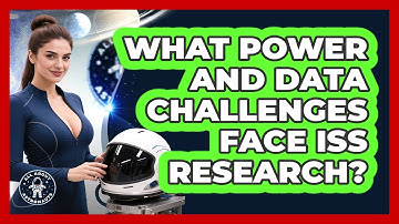What Power And Data Challenges Face ISS Research? - All About Astronauts