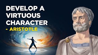 ​How To Develop A Virtuous Character  Aristotle (Aristotelianism)