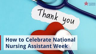 How to Celebrate National Nursing Assistant Week