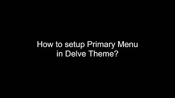 How to create Primary Menu in Delve Theme